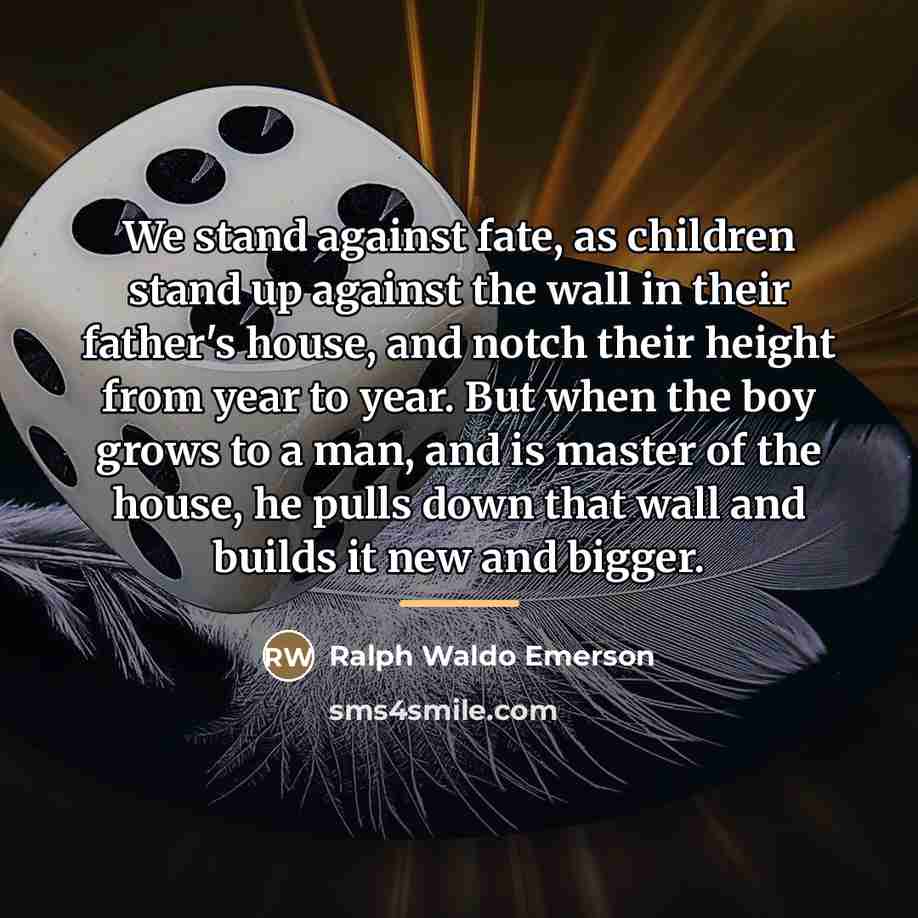 “We stand against fate, as children stand up against the…” quote by Ralph Waldo Emerson