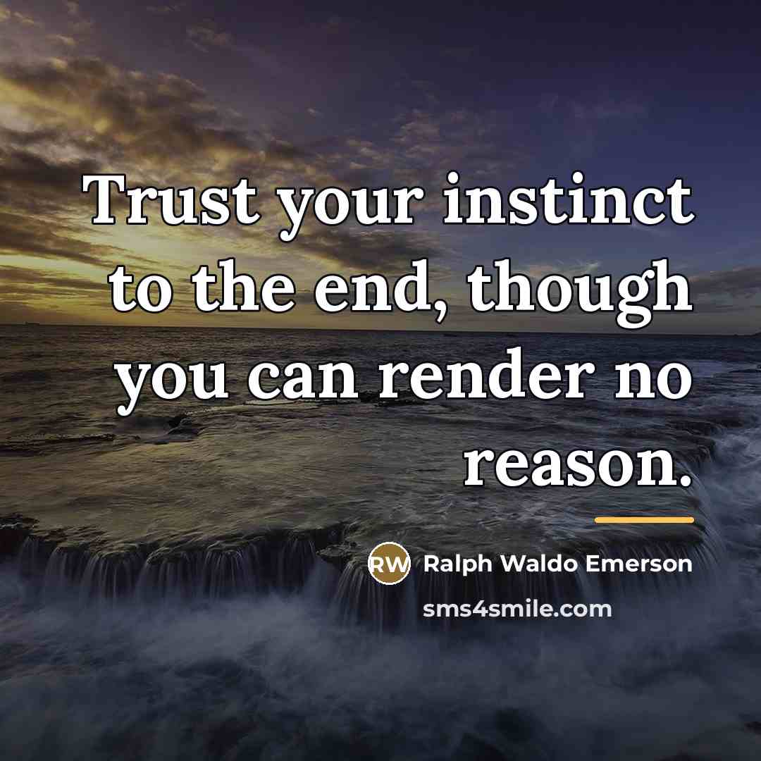 “Trust your instinct to the end, though you can render…” quote by Ralph Waldo Emerson