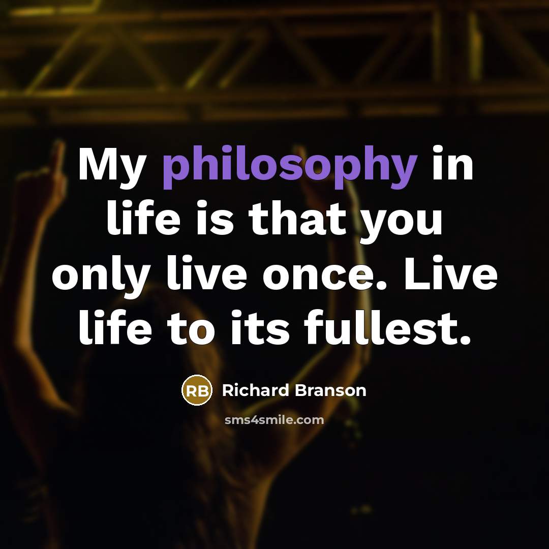 “My philosophy in life is that you only live once.…” quote by Richard Branson