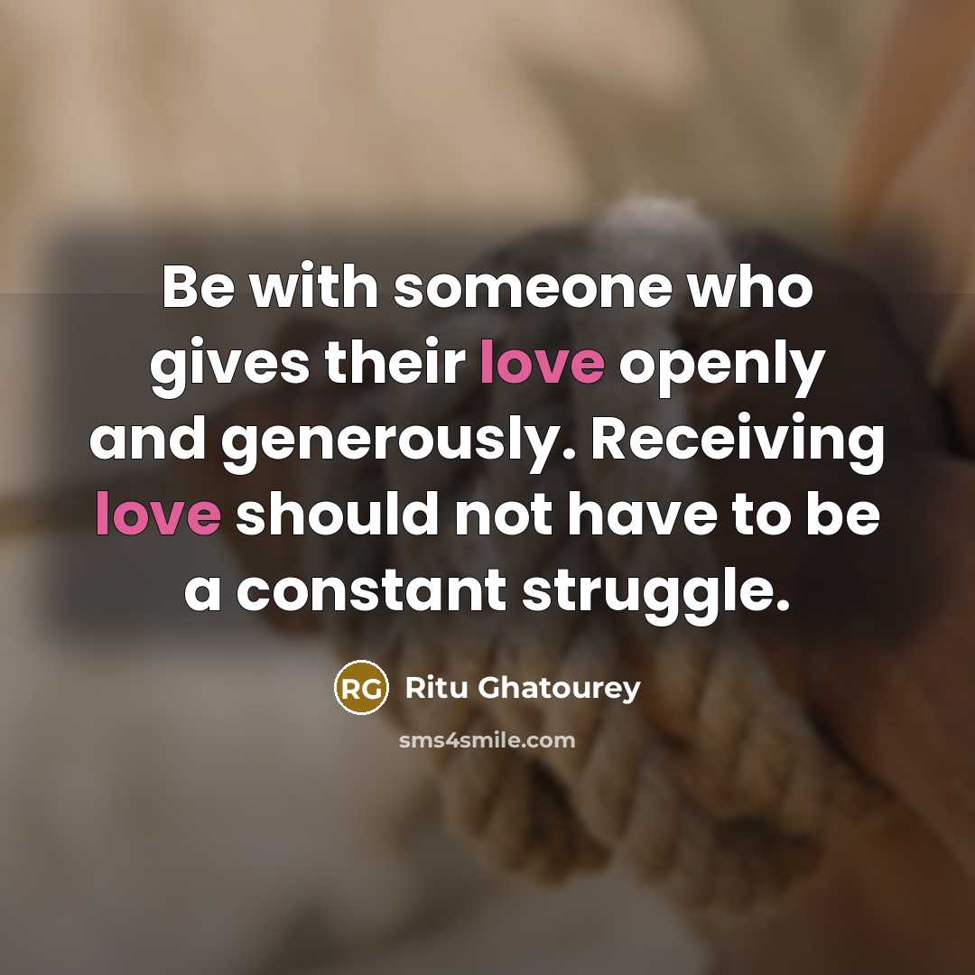 “Be with someone who gives their love openly and generously.…” quote by Ritu Ghatourey