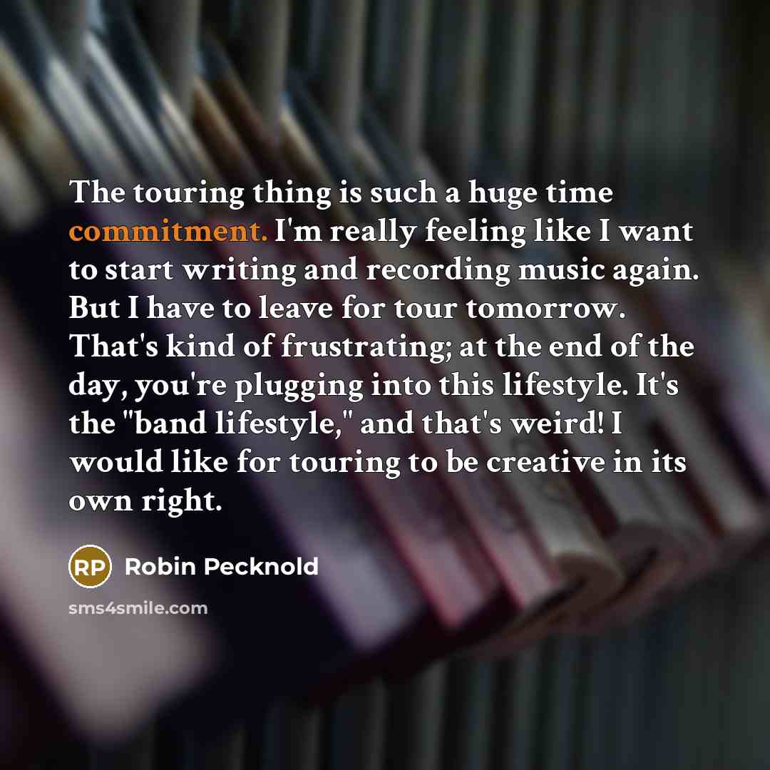 “The touring thing is such a huge time commitment. I'm…” quote by Robin Pecknold