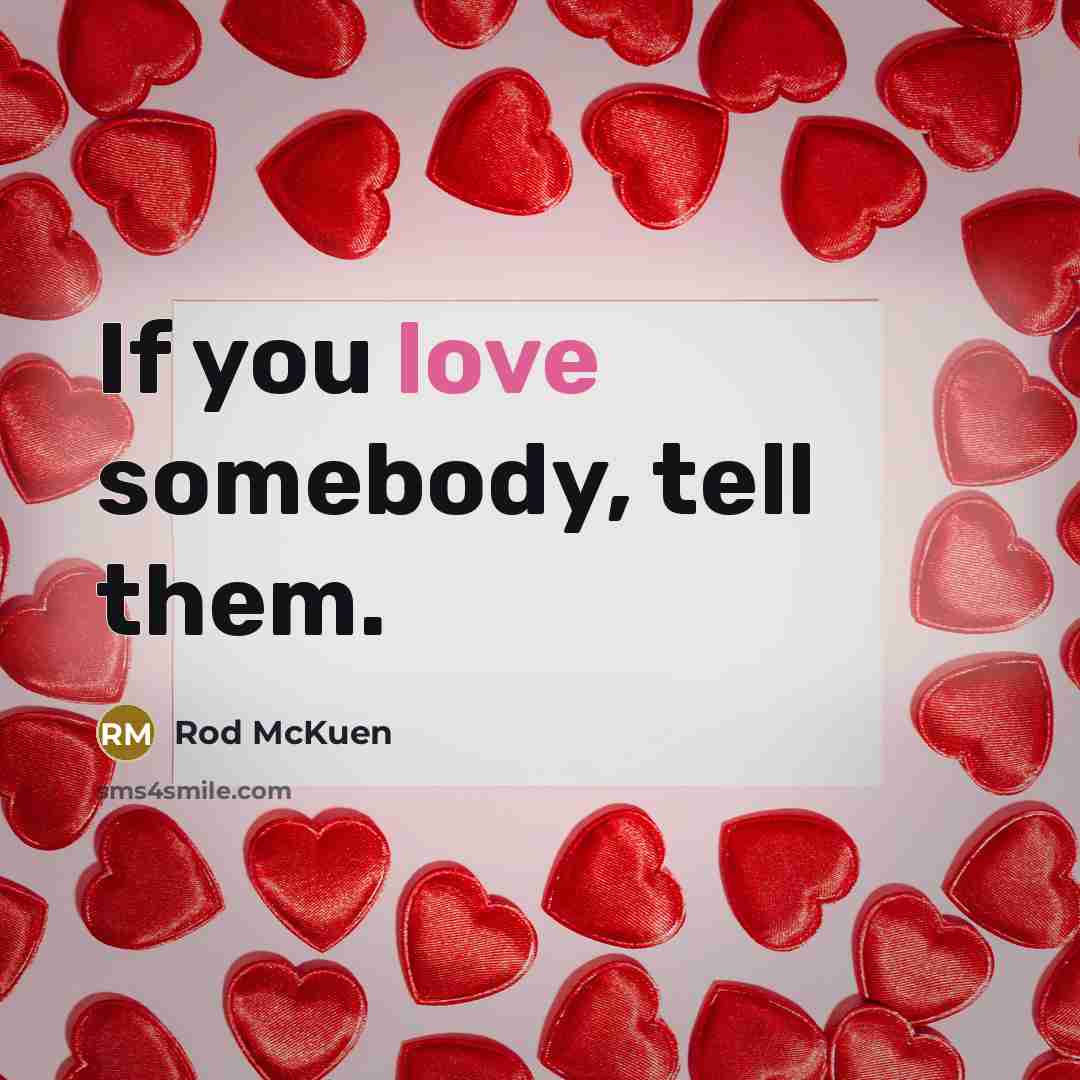 “If you love somebody, tell them.…” quote by Rod McKuen