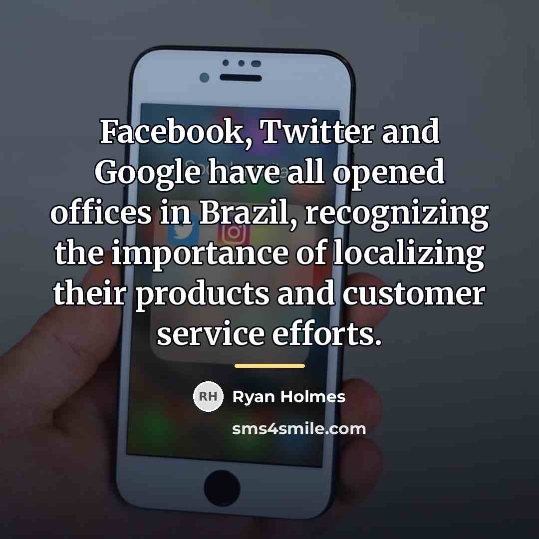 “Facebook, Twitter and Google have all opened offices in Brazil,…” quote by Ryan Holmes