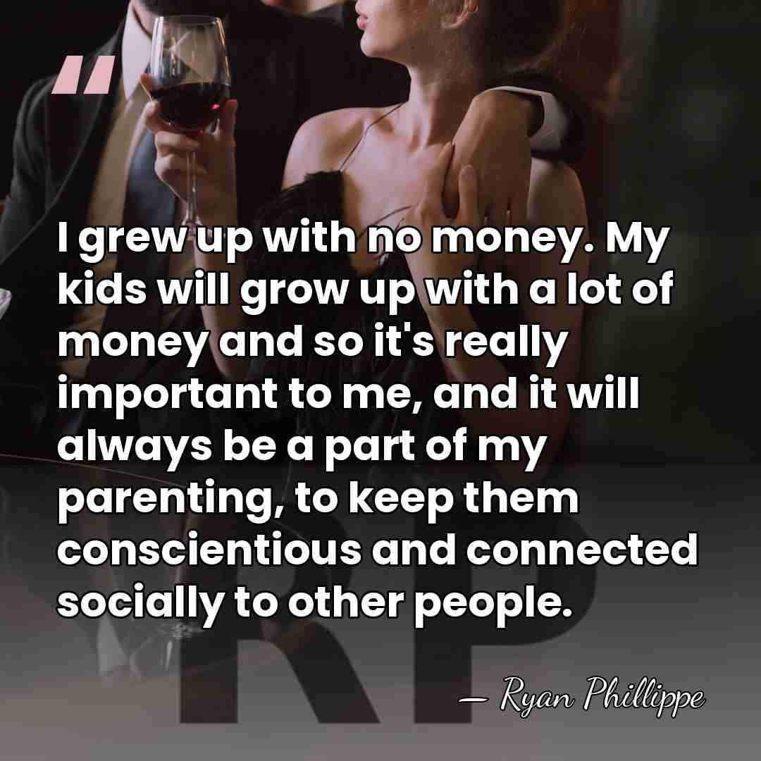 I grew up with no money. My kids will grow up with&hellip; - Ryan Phillippe