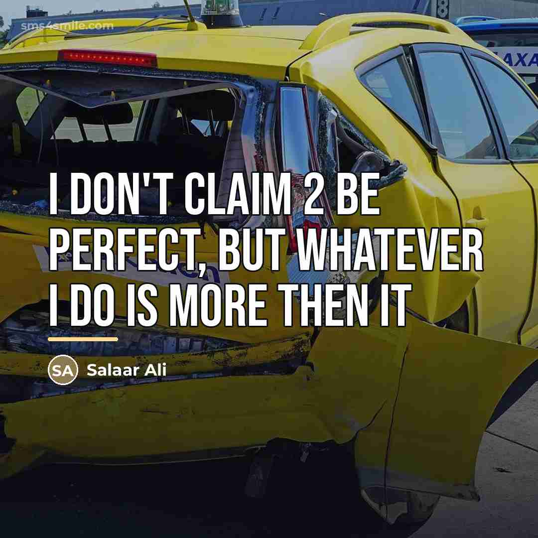 “I don't claim 2 be perfect, but whatever I do…” quote by Anonymous