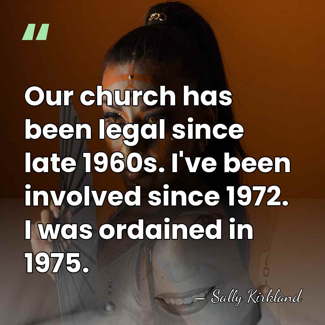 Our church has been legal since late 1960s. I've been involved since&hellip; - Sally Kirkland