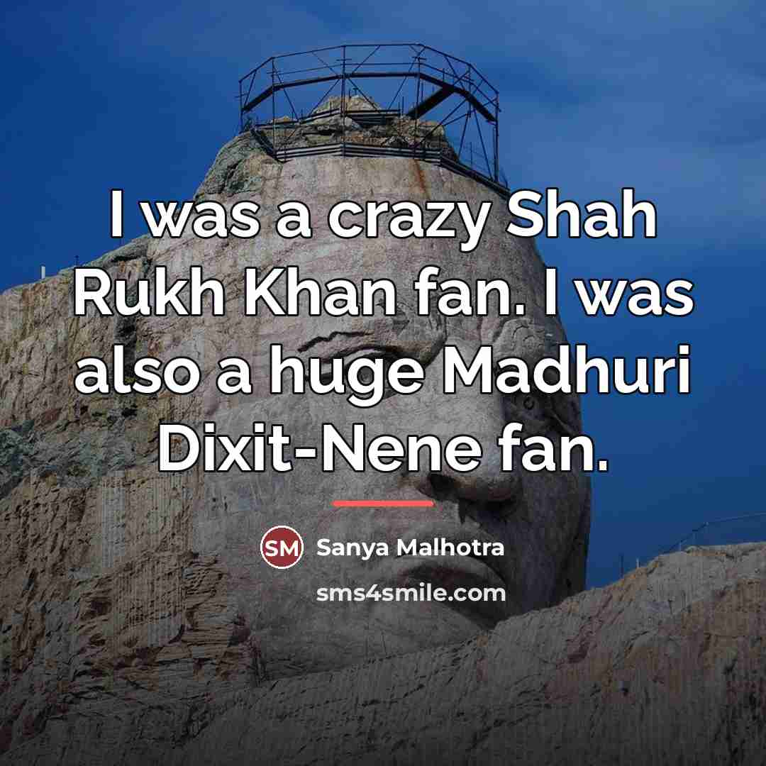 “I was a crazy Shah Rukh Khan fan. I was…” quote by Sanya Malhotra