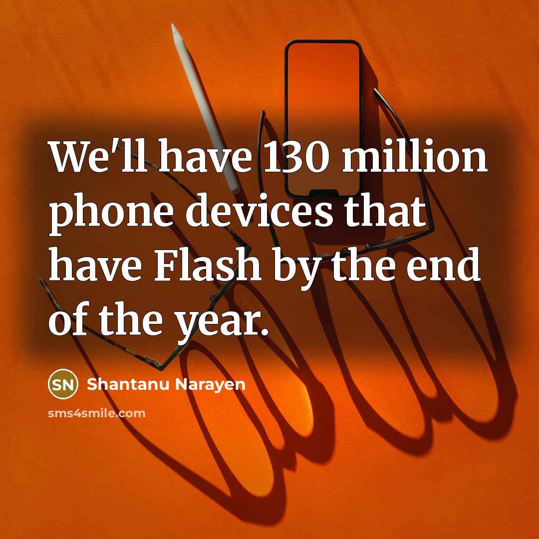“We'll have 130 million phone devices that have Flash by…” quote by Shantanu Narayen
