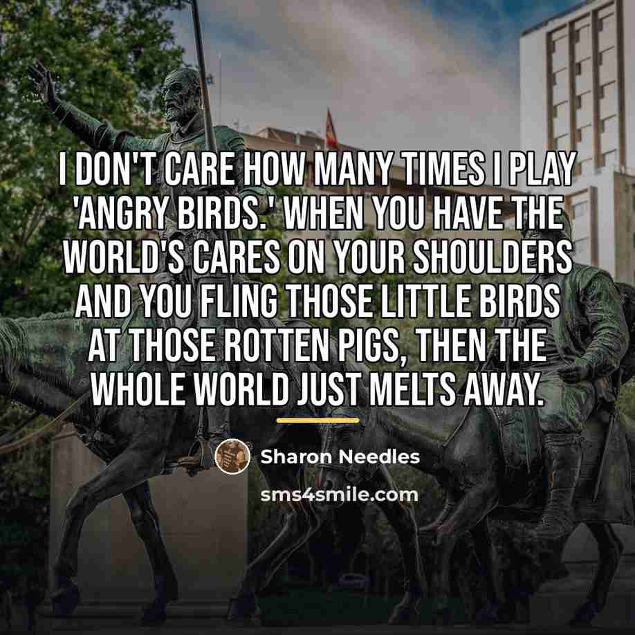 “I don't care how many times I play 'Angry Birds.'…” quote by Sharon Needles
