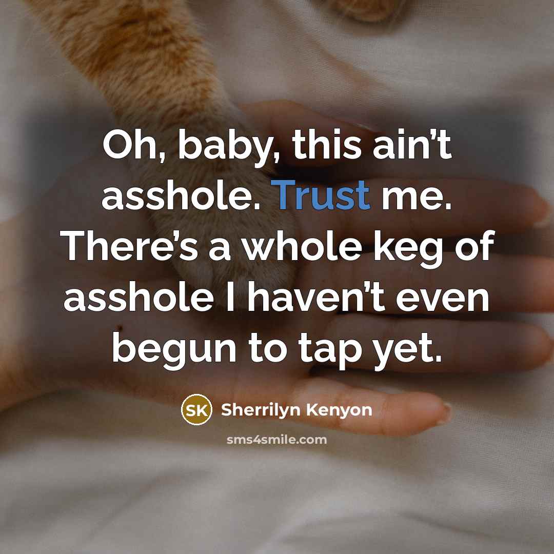 “Oh, baby, this ain’t asshole. Trust me. There’s a whole…” quote by Sherrilyn Kenyon