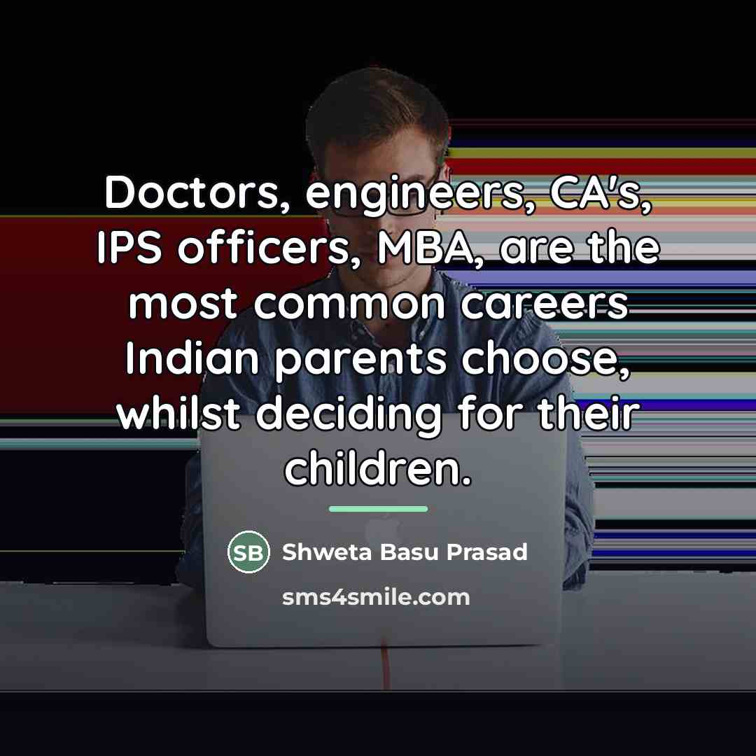 “Doctors, engineers, CA's, IPS officers, MBA, are the most common…” quote by Shweta Basu Prasad