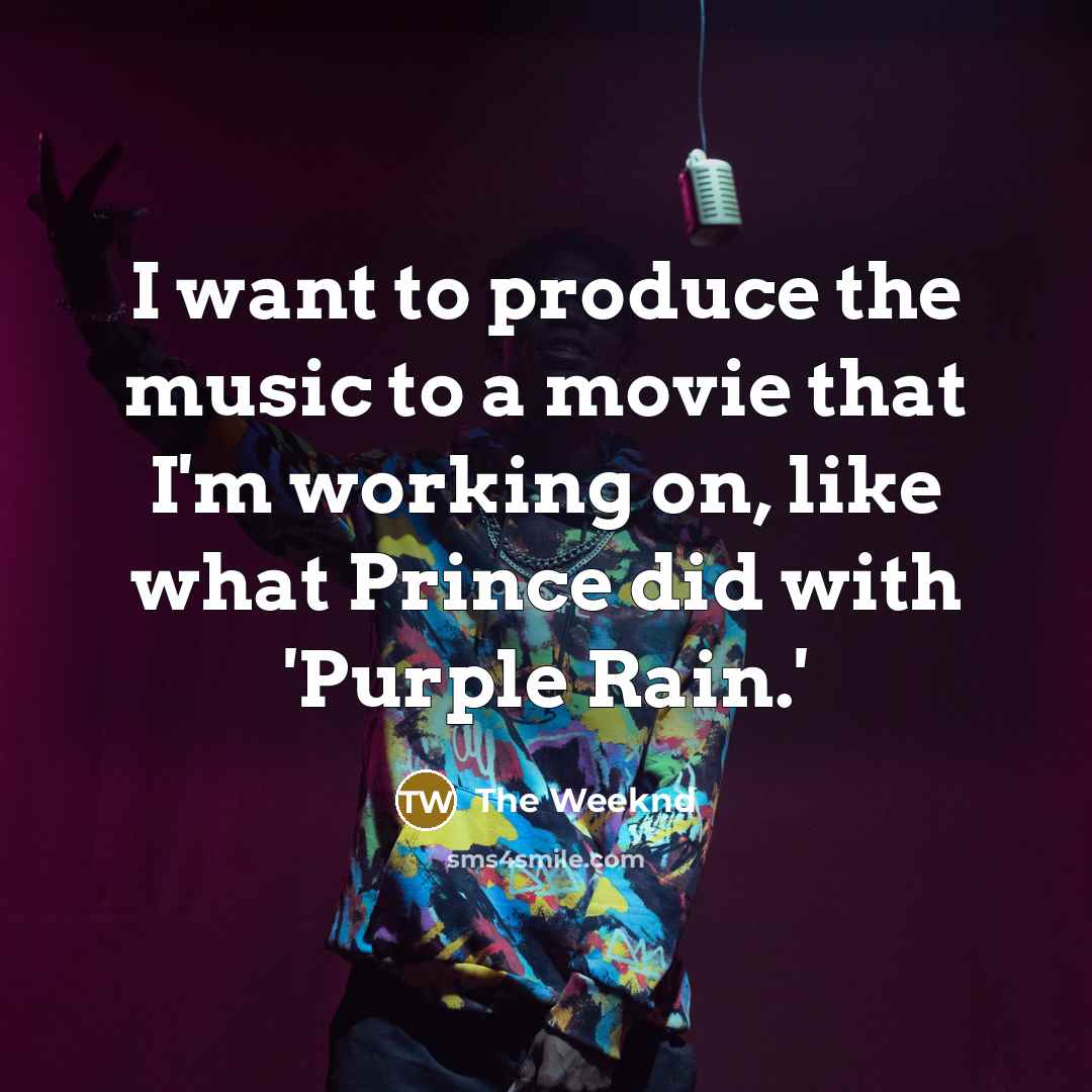 “I want to produce the music to a movie that…” quote by The Weeknd