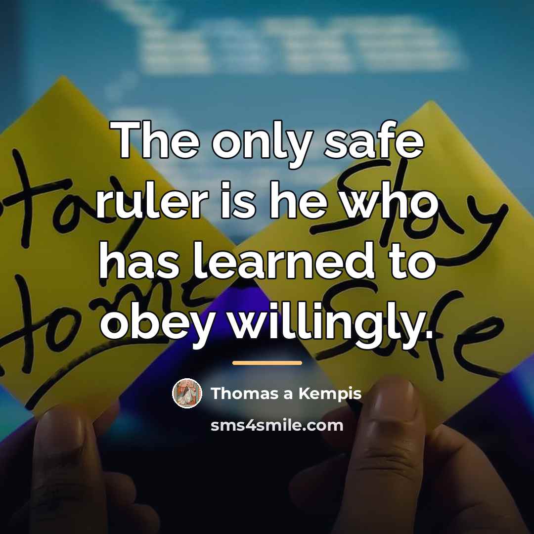 “The only safe ruler is he who has learned to…” quote by Thomas a Kempis