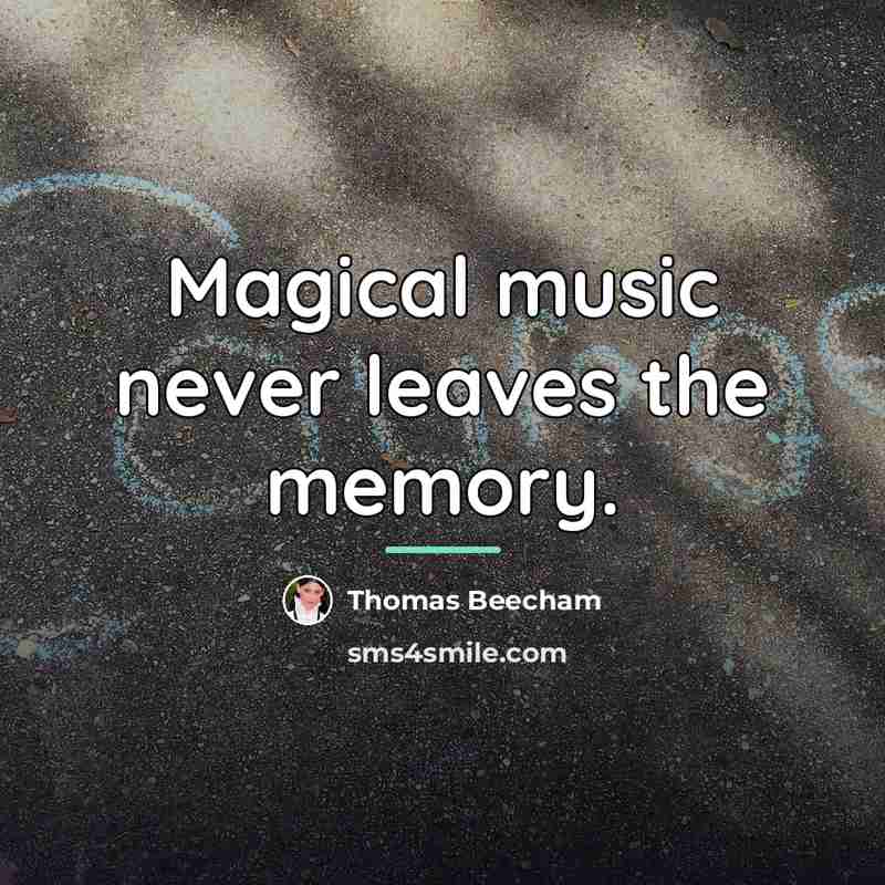 “Magical music never leaves the memory.…” quote by Thomas Beecham