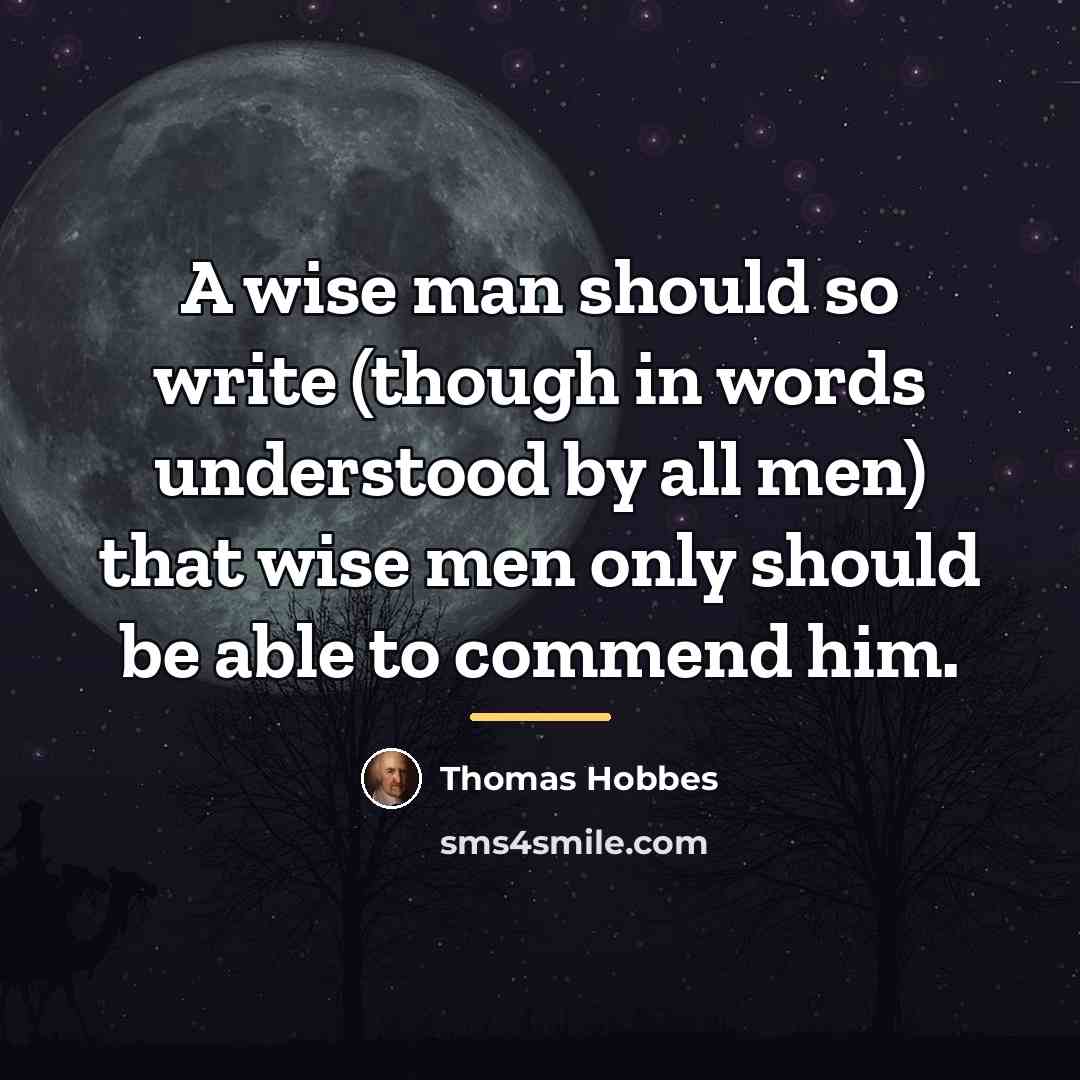 “A wise man should so write (though in words understood…” quote by Thomas Hobbes