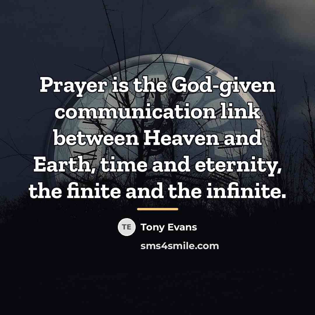 “Prayer is the God-given communication link between Heaven and Earth,…” quote by Tony Evans