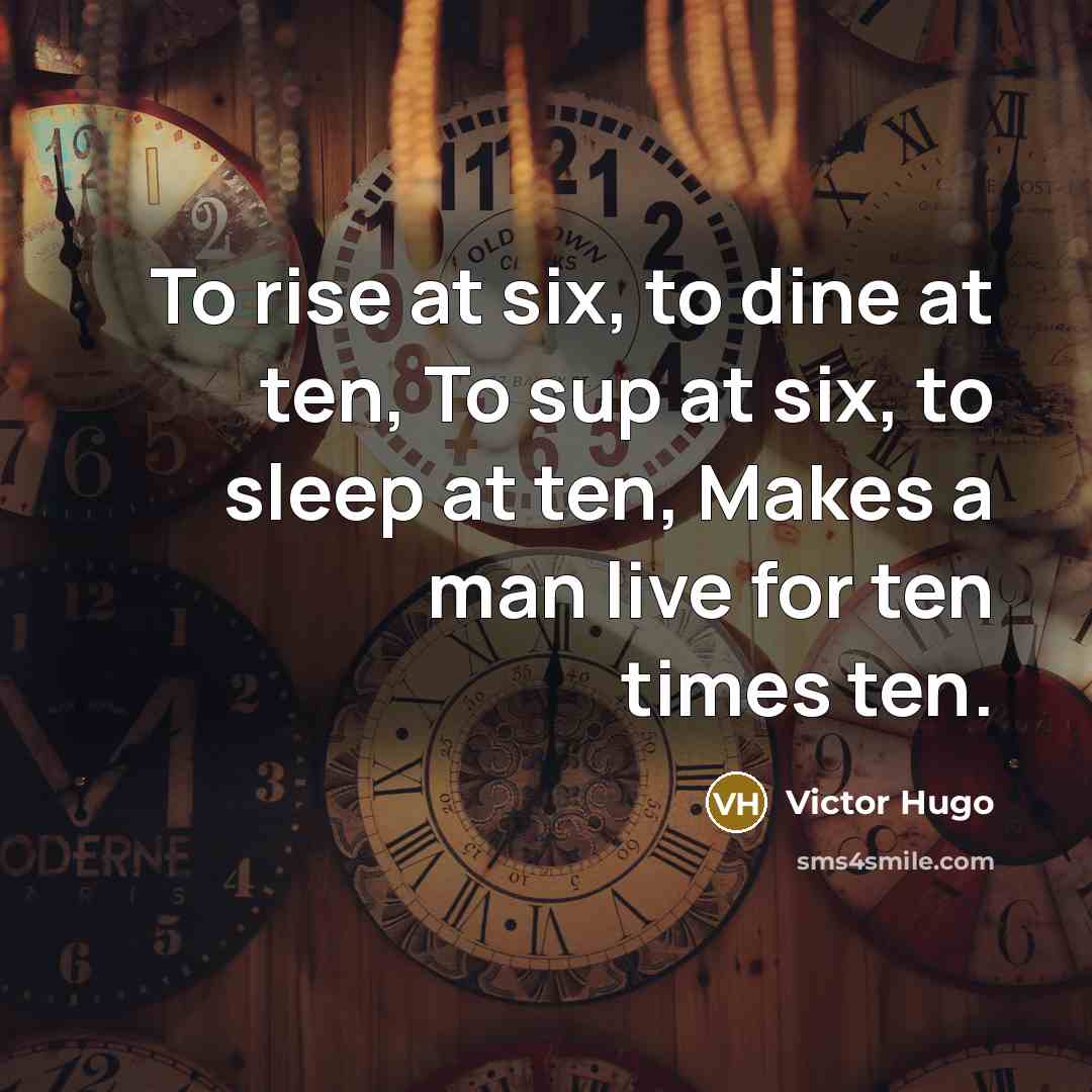 “To rise at six, to dine at ten, To sup…” quote by Victor Hugo