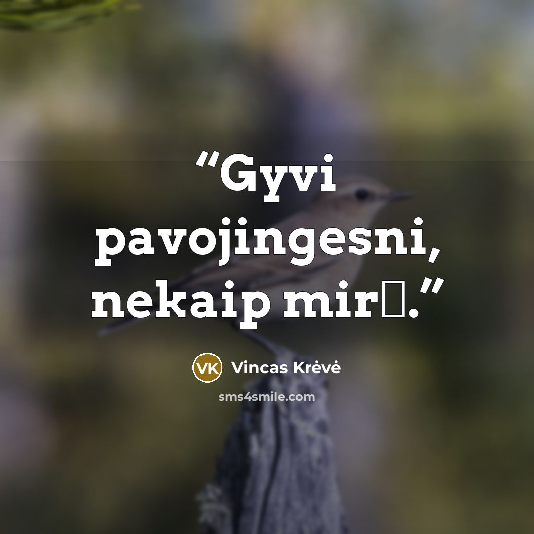 “Gyvi pavojingesni, nekaip mirę.” quote by Vincas Krėvė