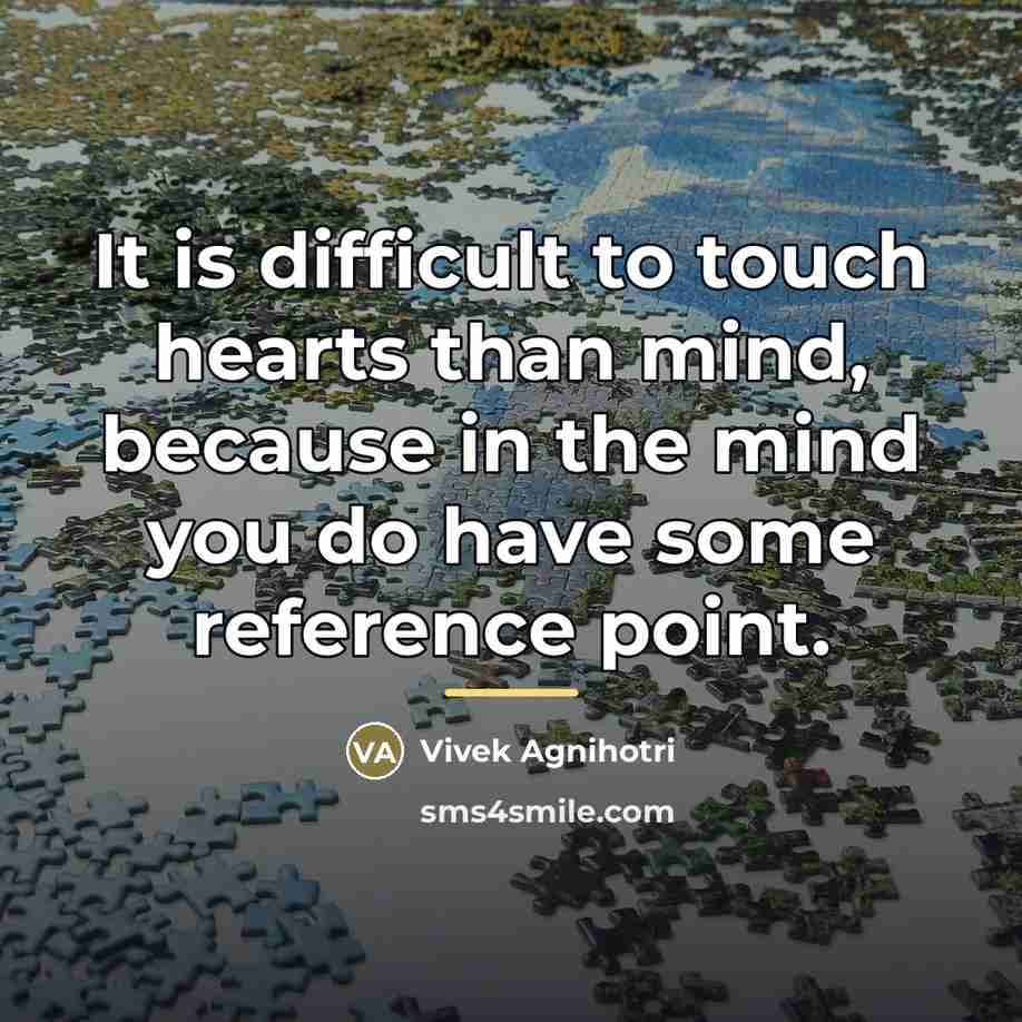 “It is difficult to touch hearts than mind, because in…” quote by Vivek Agnihotri