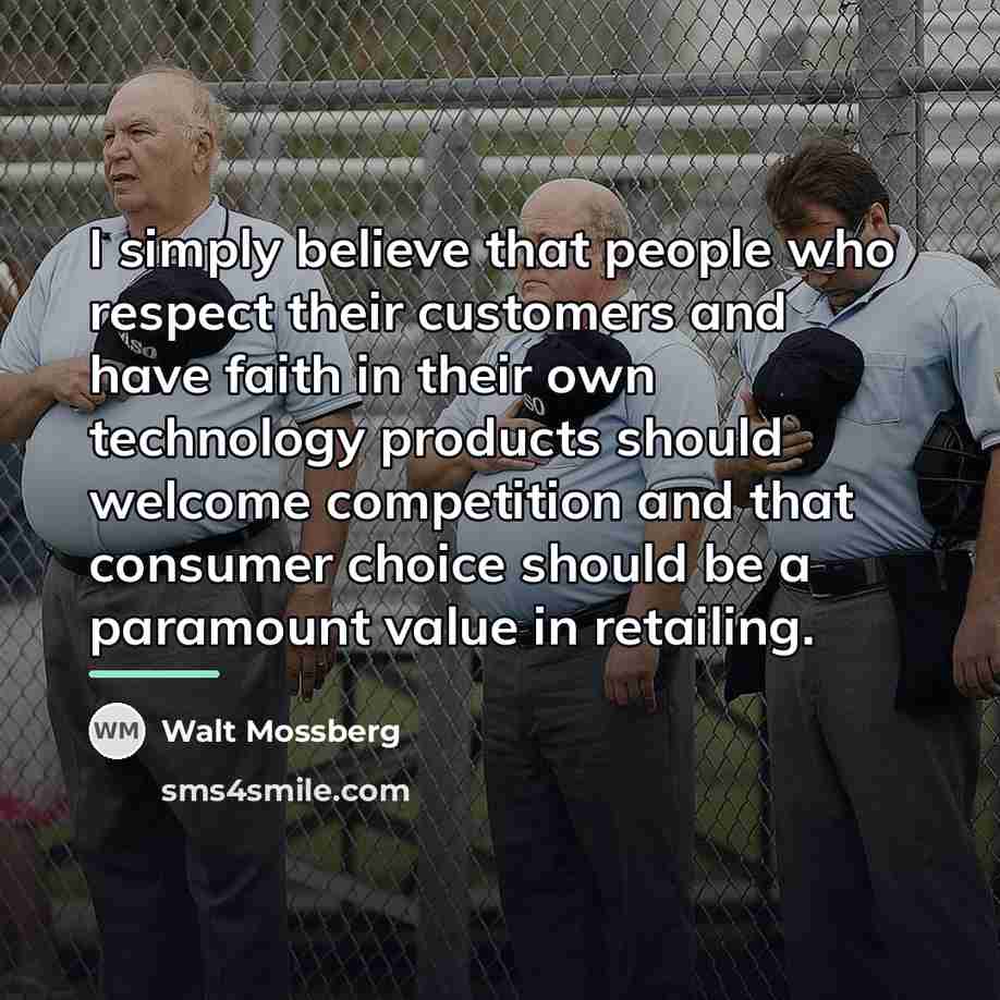 “I simply believe that people who respect their customers and…” quote by Walt Mossberg
