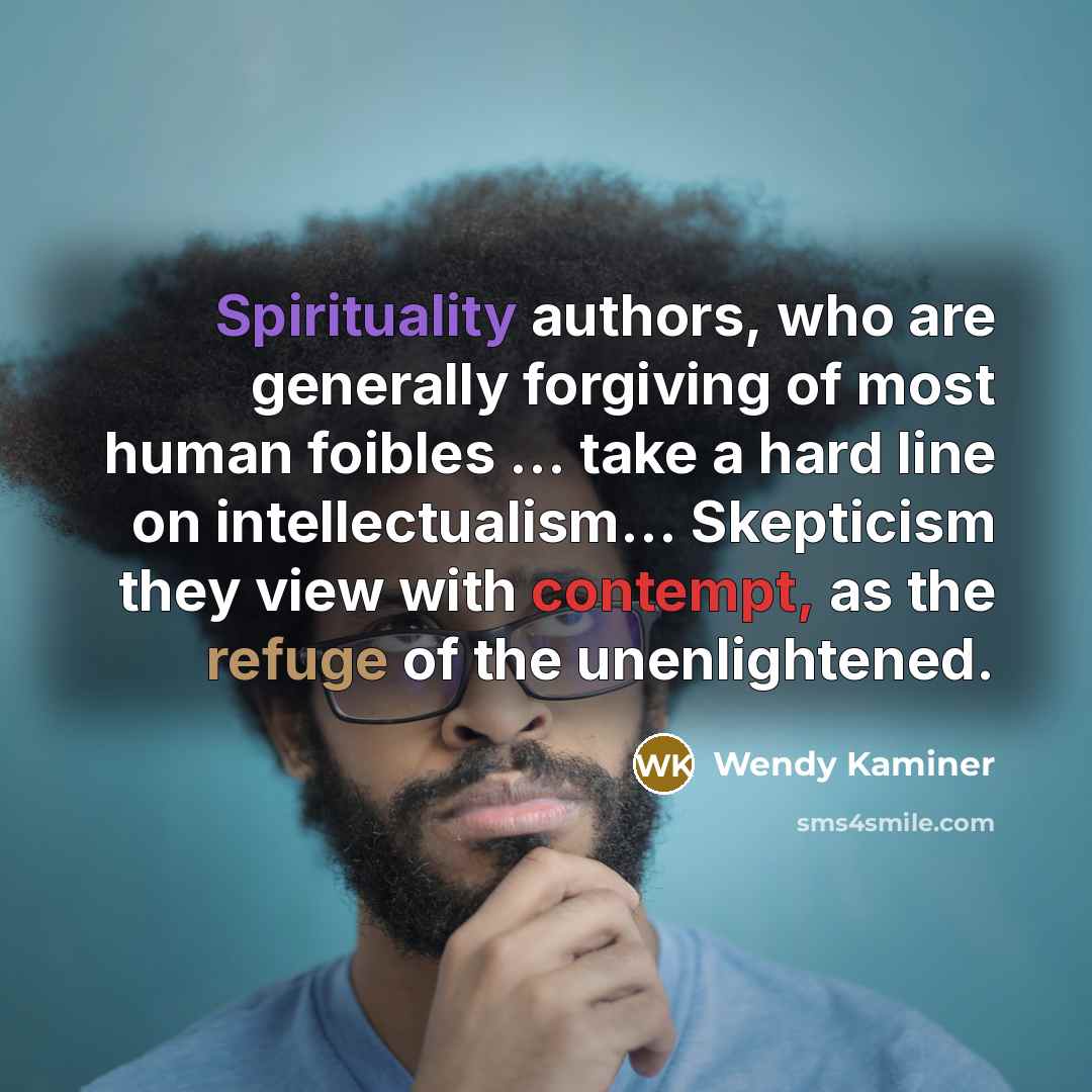 “Spirituality authors, who are generally forgiving of most human foibles…” quote by Wendy Kaminer
