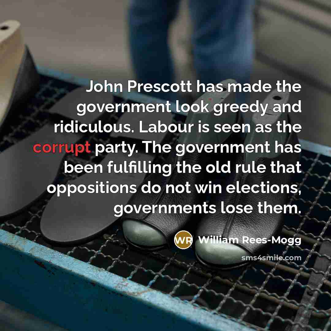 “John Prescott has made the government look greedy and ridiculous.…” quote by William Rees-Mogg