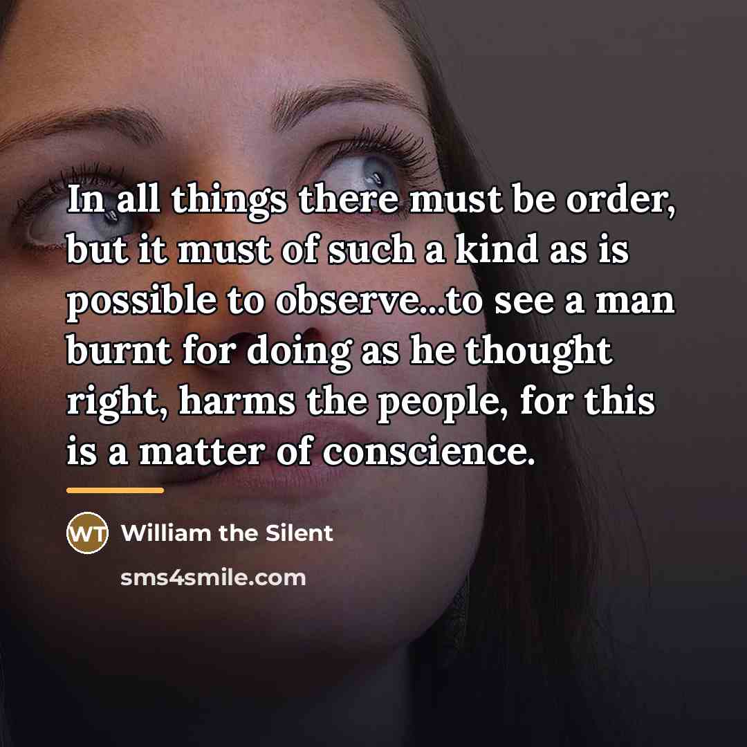 “In all things there must be order, but it must…” quote by William the Silent