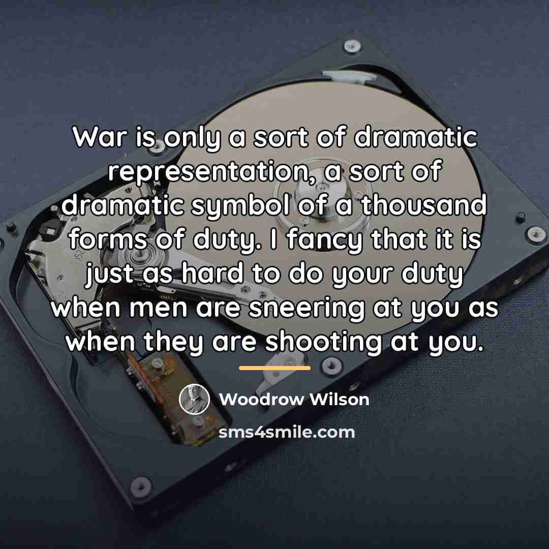 “War is only a sort of dramatic representation, a sort…” quote by Woodrow Wilson