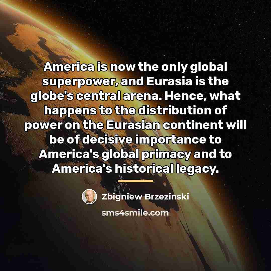 “America is now the only global superpower, and Eurasia is…” quote by Zbigniew Brzezinski