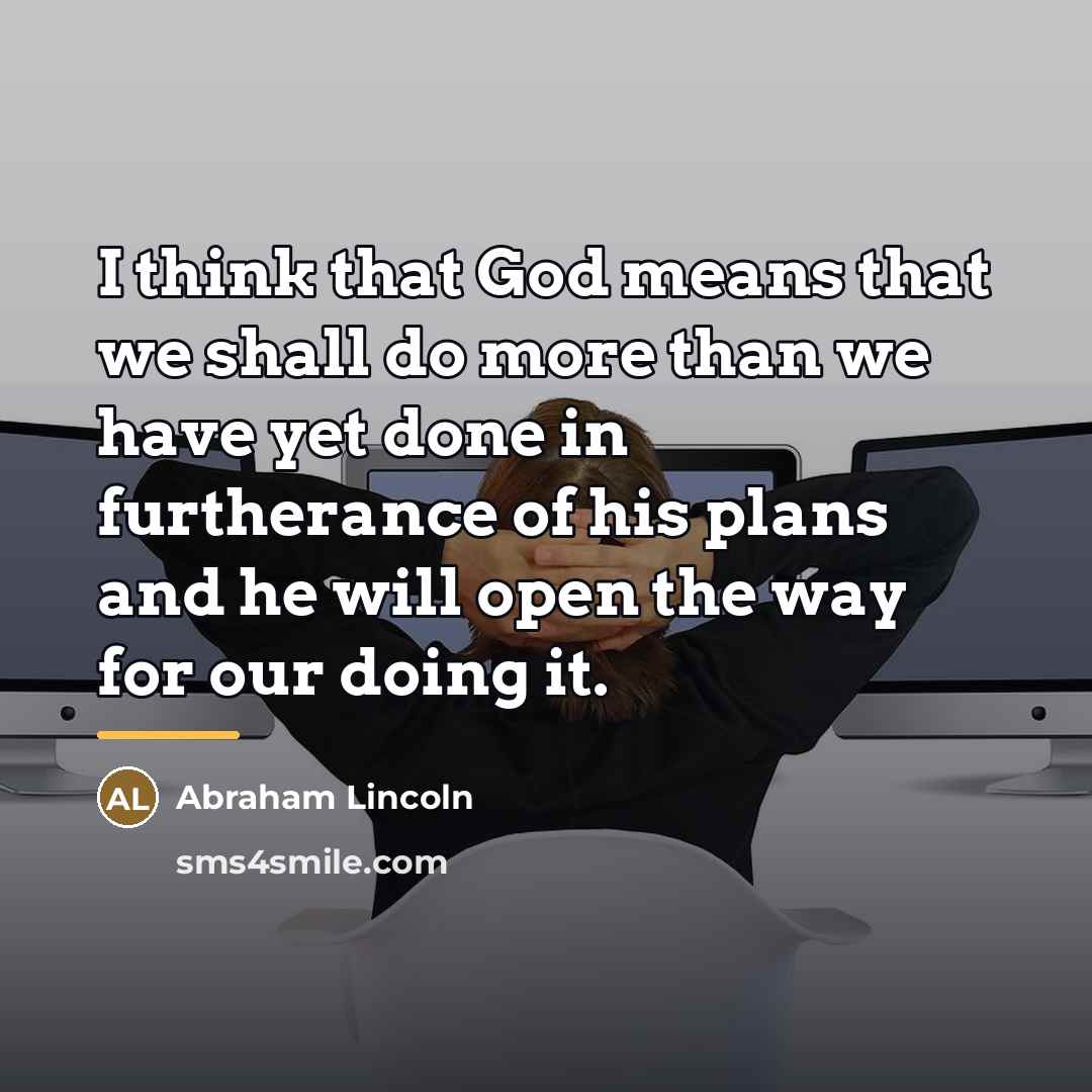 “I think that God means that we shall do more…” quote by Abraham Lincoln
