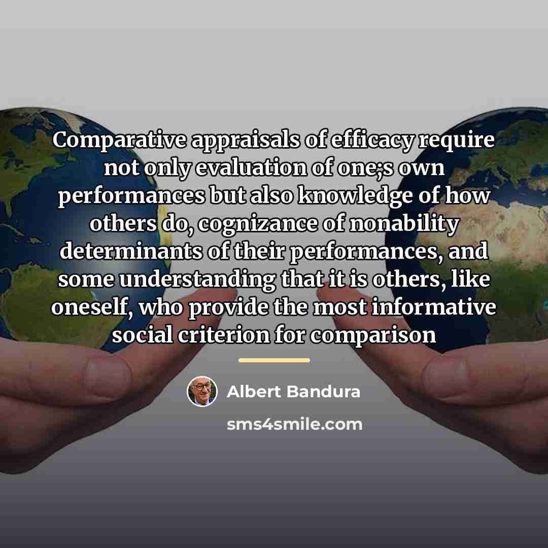 “Comparative appraisals of efficacy require not only evaluation of one;s…” quote by Albert Bandura