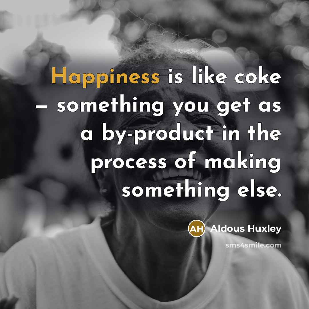 “Happiness is like coke — something you get as a…” quote by Aldous Huxley