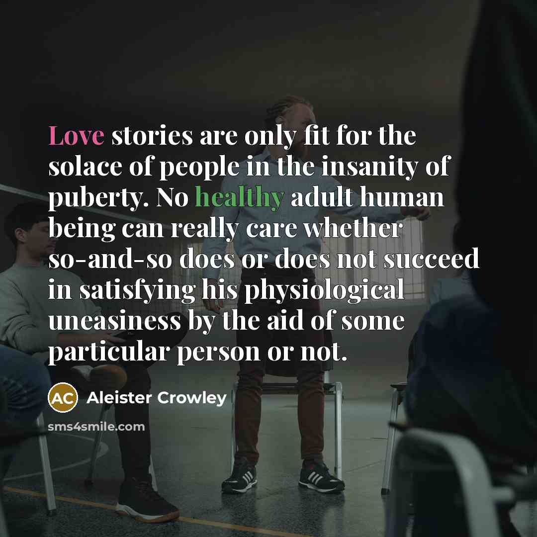“Love stories are only fit for the solace of people…” quote by Aleister Crowley