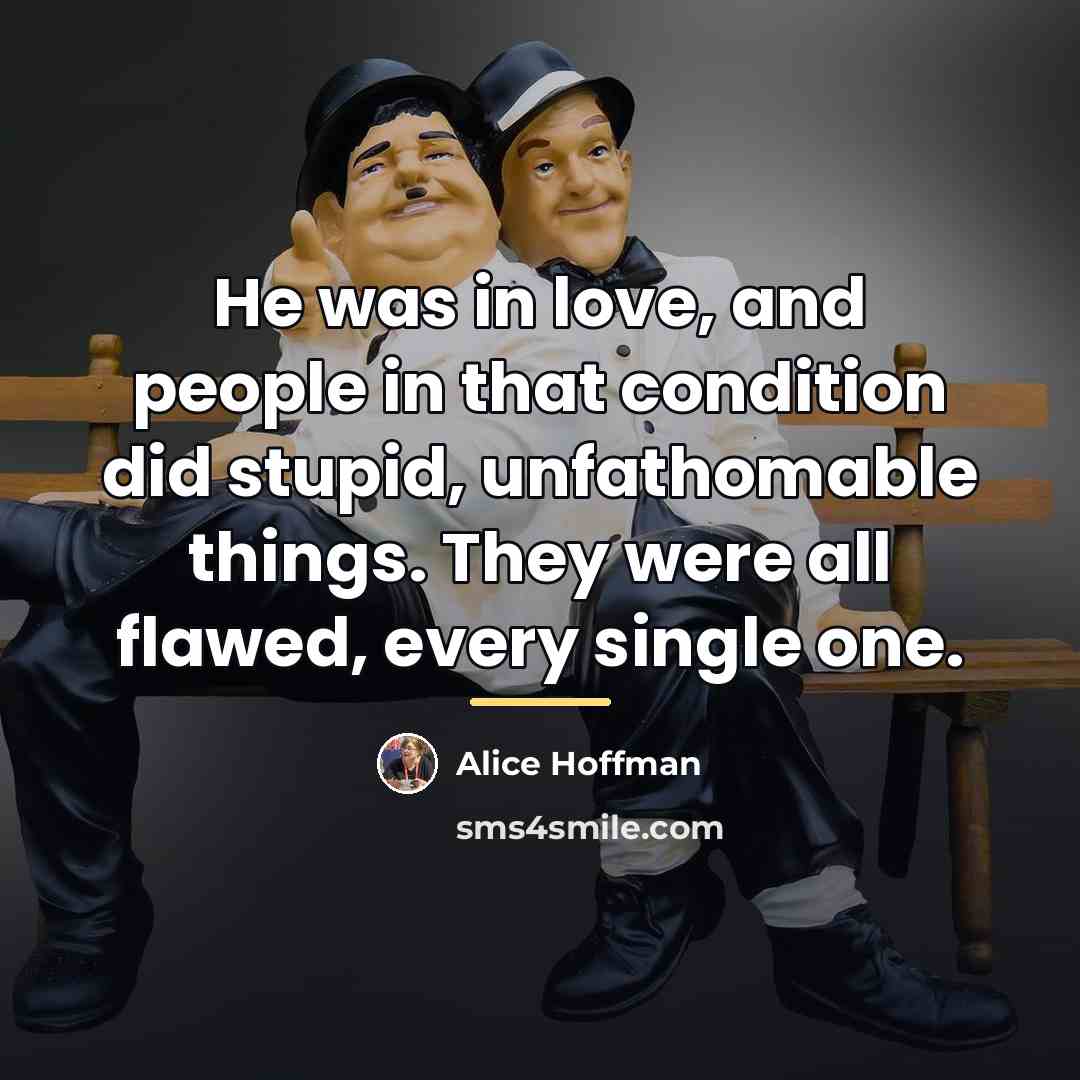 “He was in love, and people in that condition did…” quote by Alice Hoffman