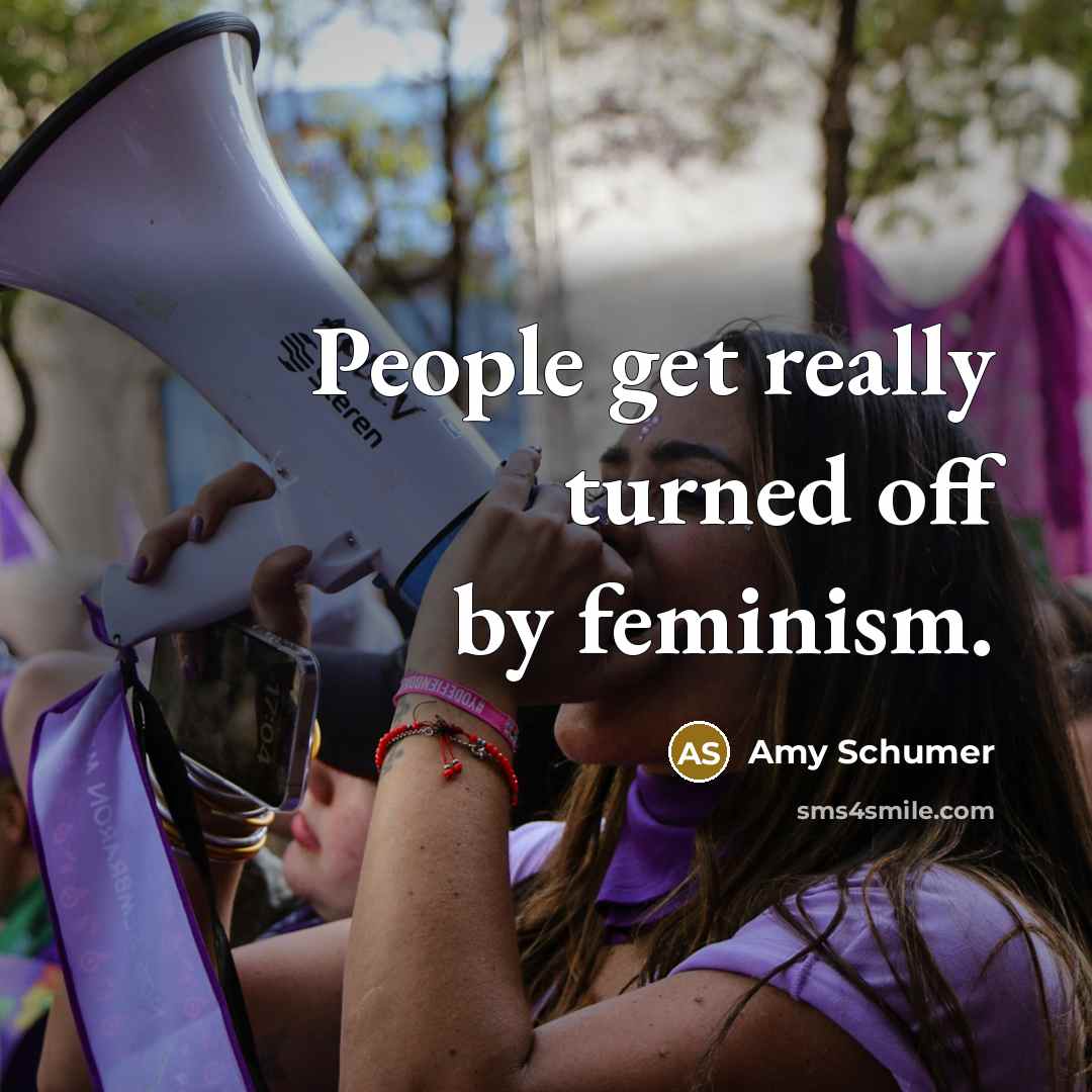 “People get really turned off by feminism.…” quote by Amy Schumer