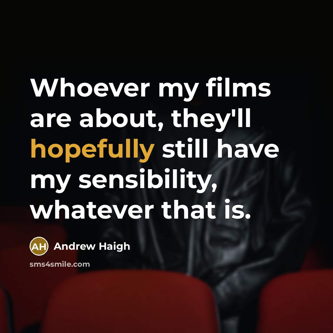 “Whoever my films are about, they'll hopefully still have my…” quote by Andrew Haigh