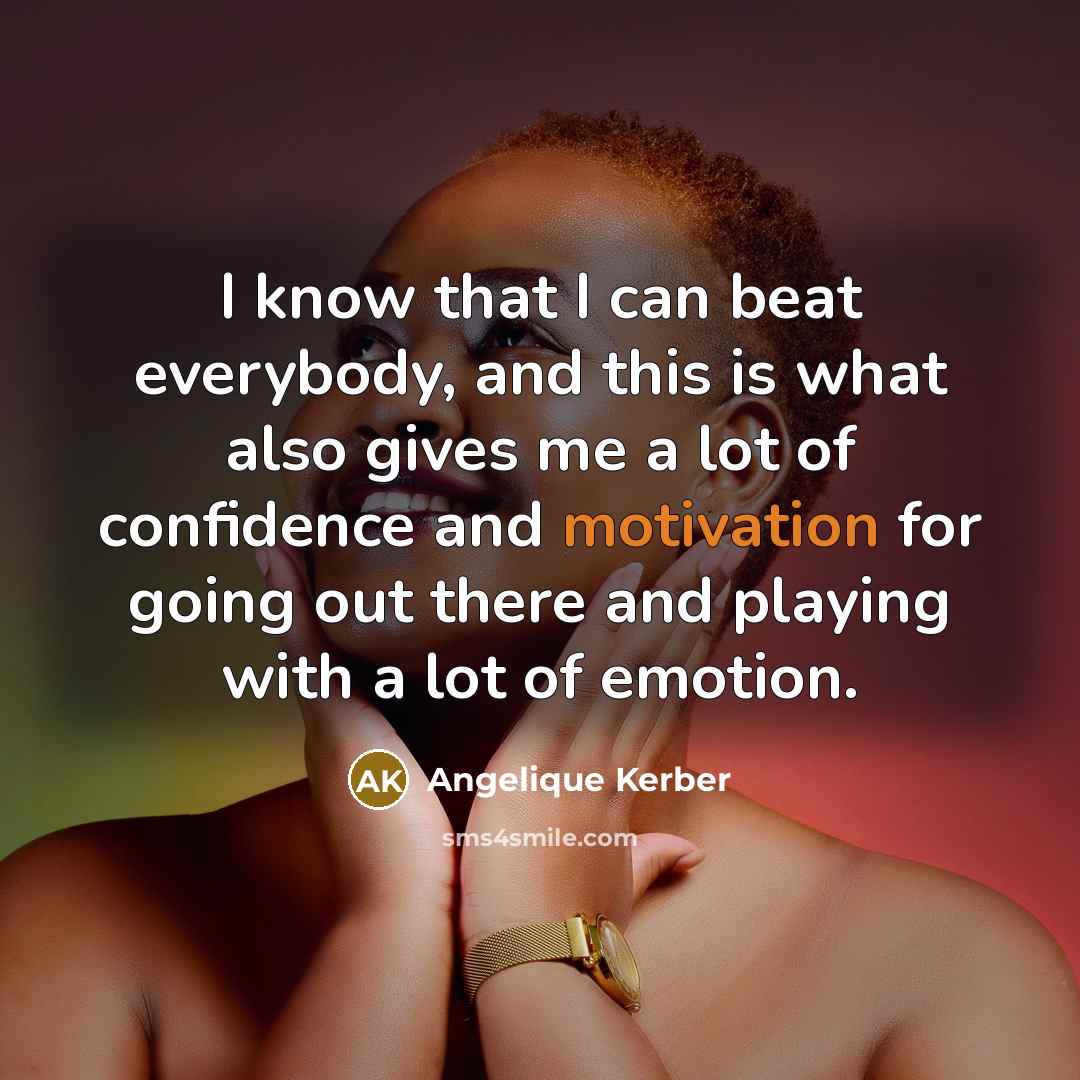 “I know that I can beat everybody, and this is…” quote by Angelique Kerber