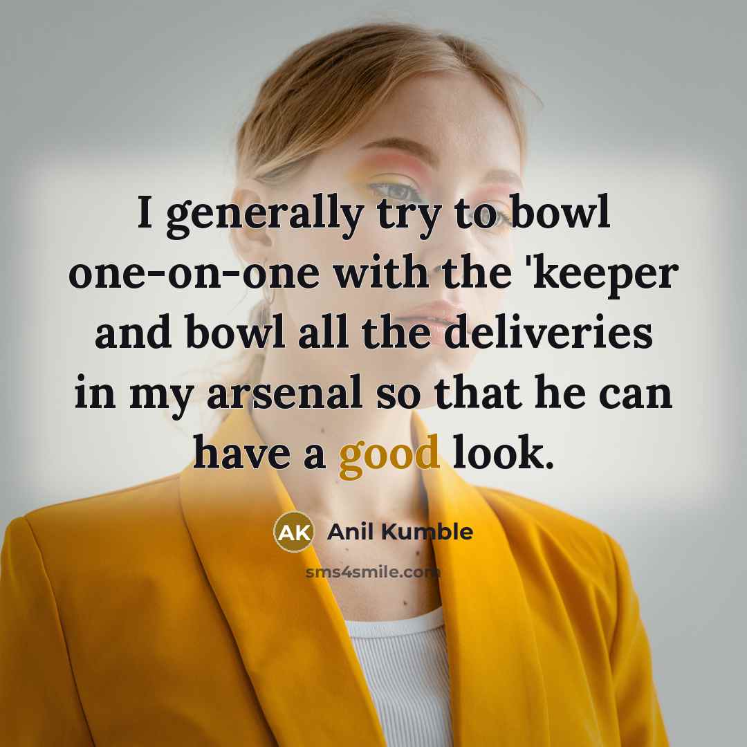 “I generally try to bowl one-on-one with the 'keeper and…” quote by Anil Kumble