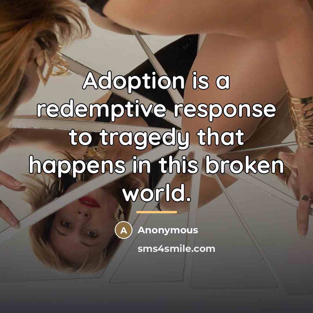 “Adoption is a redemptive response to tragedy that happens in…” quote by Anonymous