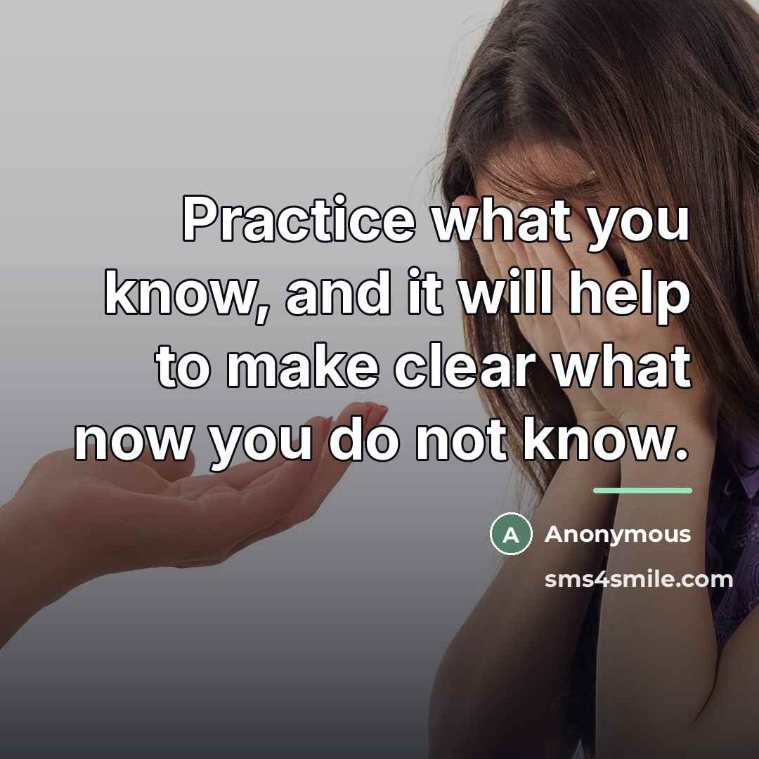 “Practice what you know, and it will help to make…” quote by Anonymous
