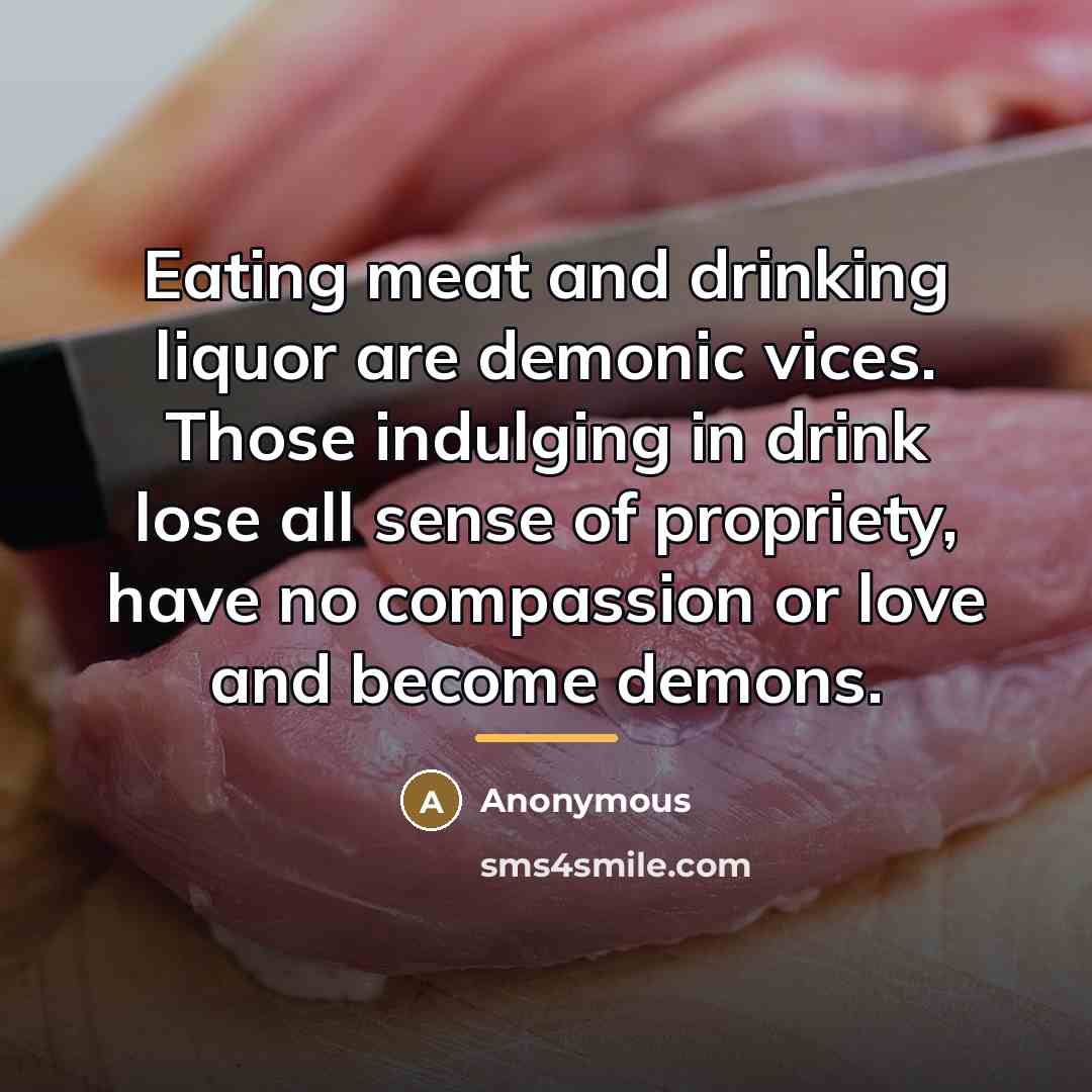 “Eating meat and drinking liquor are demonic vices. Those indulging…” quote by Anonymous
