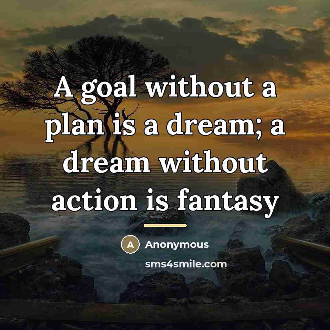 “A goal without a plan is a dream; a dream…” quote by Anonymous