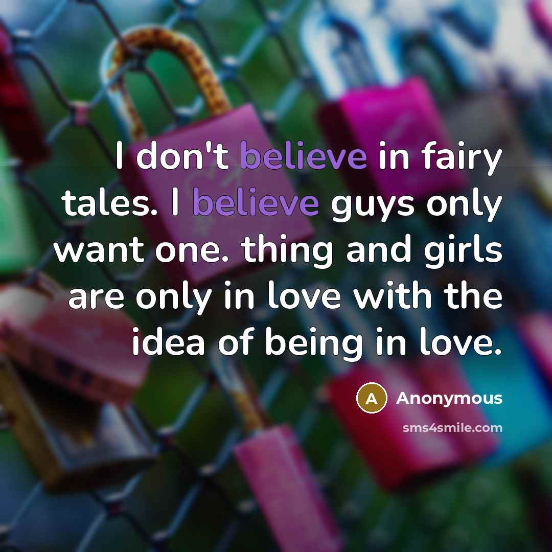 “I don't believe in fairy tales. I believe guys only…” quote by Anonymous