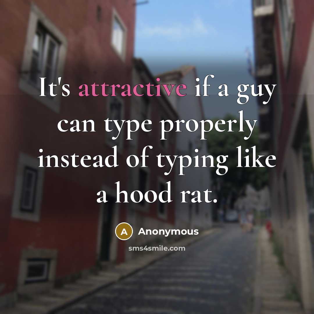 “It's attractive if a guy can type properly instead of typing like a hood rat.” quote by Anonymous