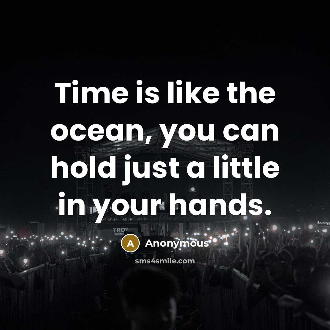 “Time is like the ocean, you can hold just a…” quote by Anonymous