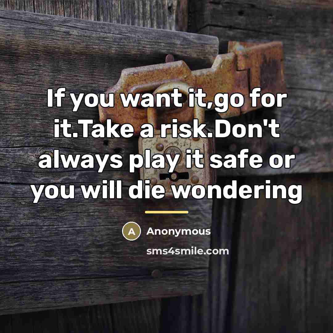 “If you want it,go for it.Take a risk.Don't always play…” quote by Anonymous