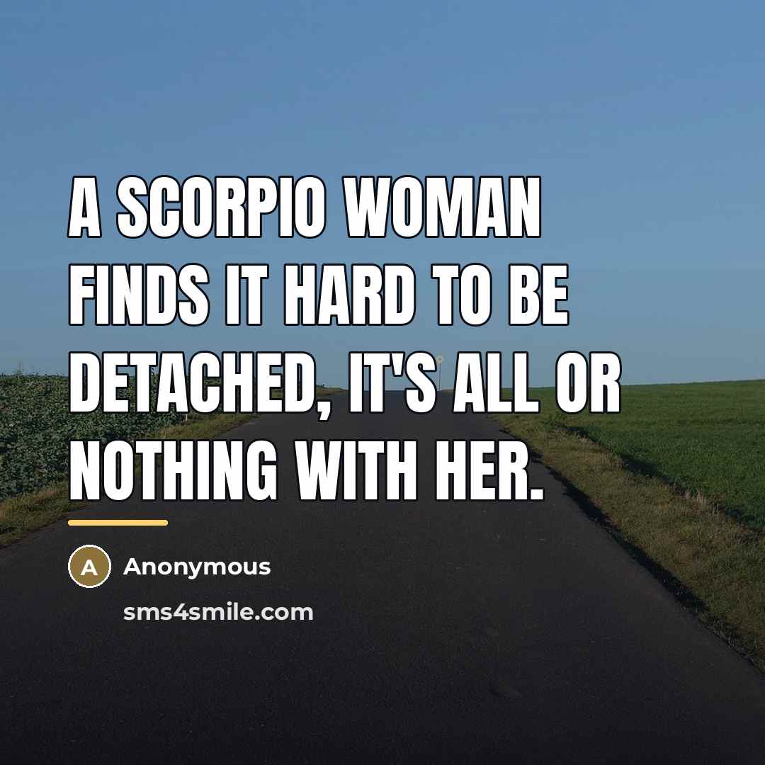 “A Scorpio woman finds it hard to be detached, it's…” quote by Anonymous