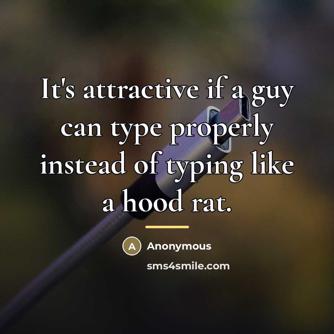 “It's attractive if a guy can type properly instead of…” quote by Anonymous