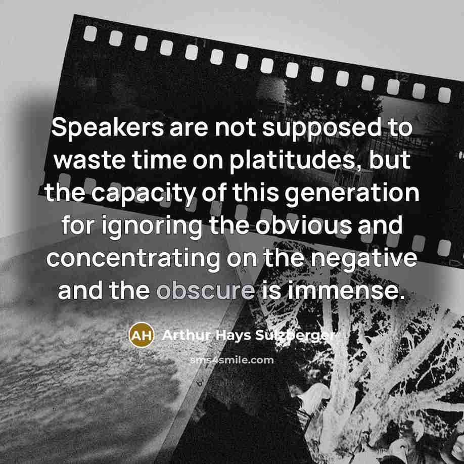 “Speakers are not supposed to waste time on platitudes, but…” quote by Arthur Hays Sulzberger