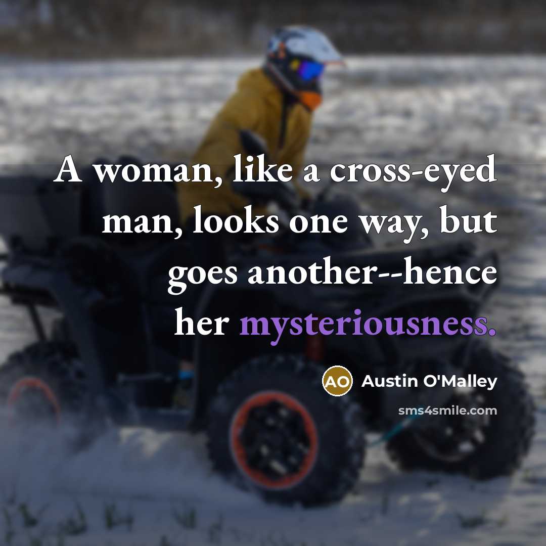 “A woman, like a cross-eyed man, looks one way, but…” quote by Austin O'Malley